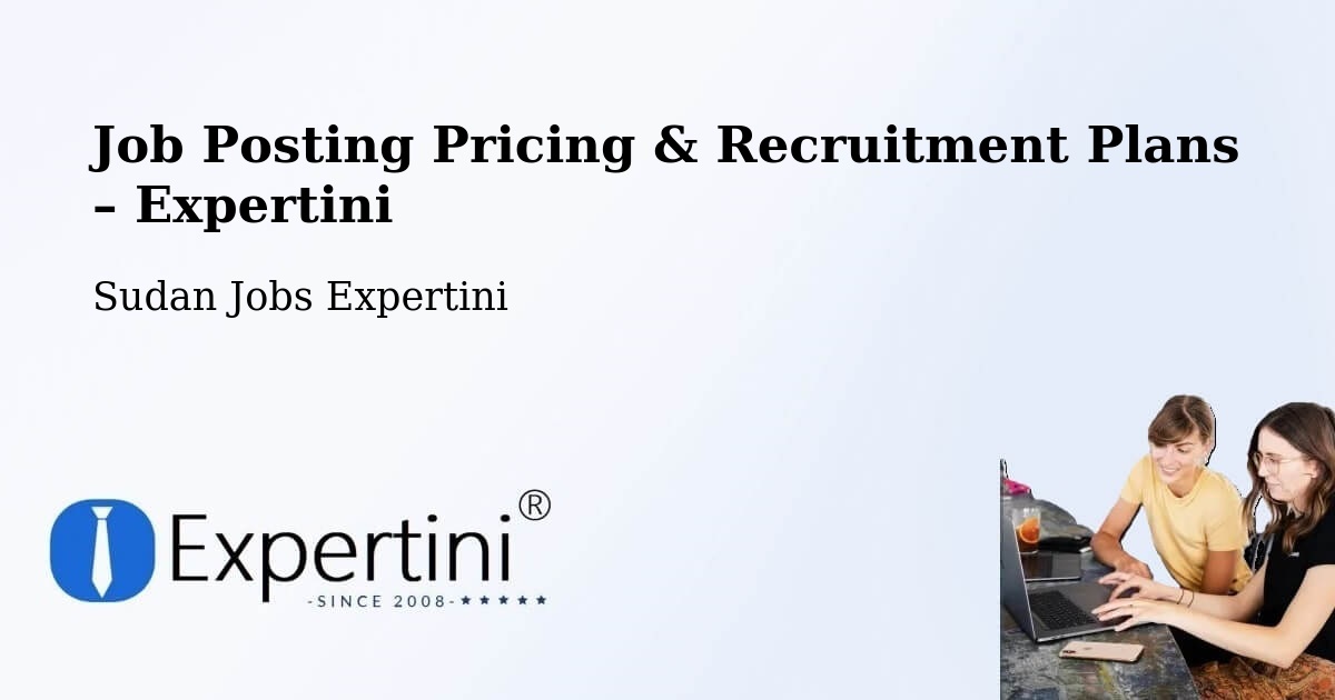 Job Posting Pricing & Recruitment Plans – As Sūkī - As Sūkī, Sudan Jobs Expertini
