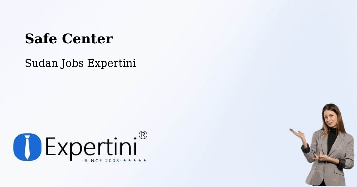 Safety Center – As Sūkī - Sudan Jobs Expertini